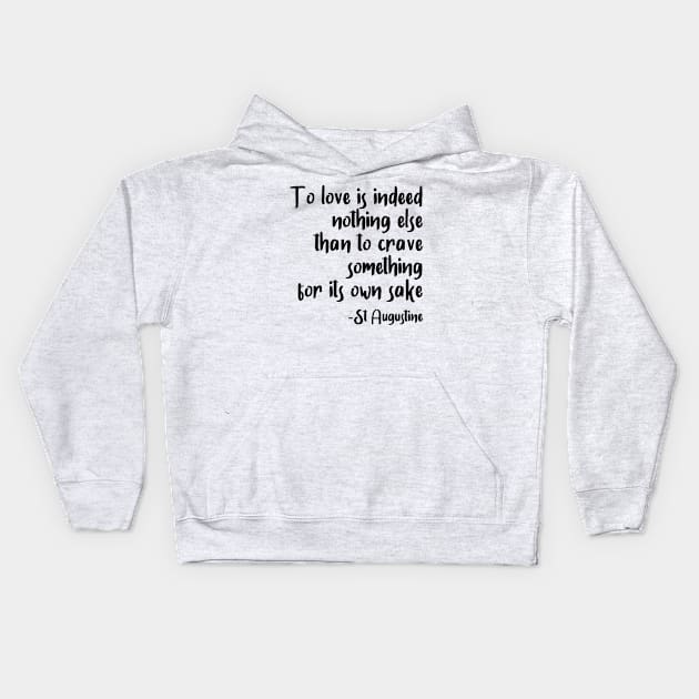 To Love Is To Crave Something For It's Own Sake Kids Hoodie by StillInBeta